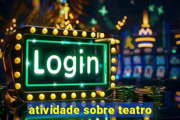 atividade sobre teatro