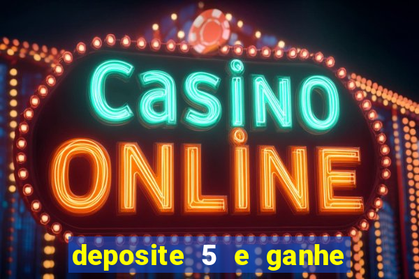 deposite 5 e ganhe 50 reais