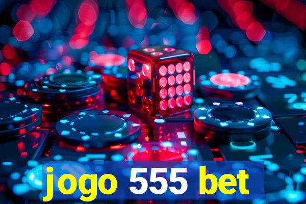 jogo 555 bet