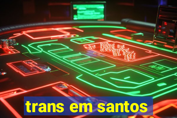 trans em santos