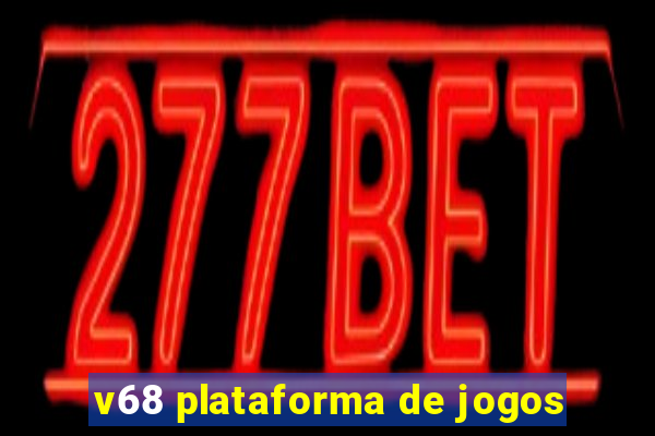 v68 plataforma de jogos