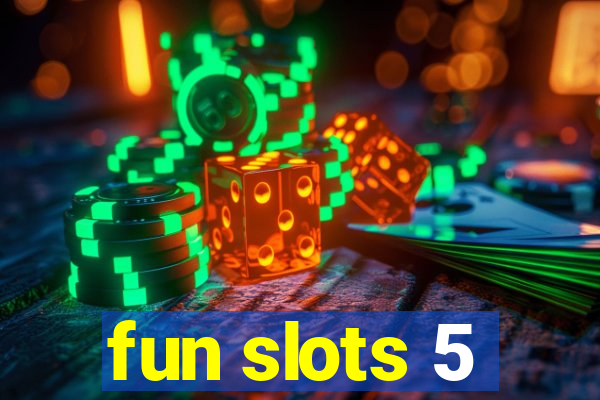 fun slots 5