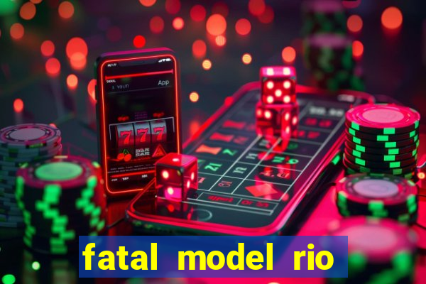 fatal model rio claro sp