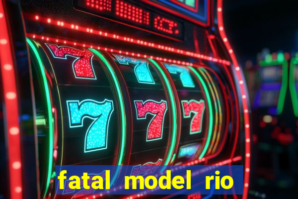 fatal model rio claro sp