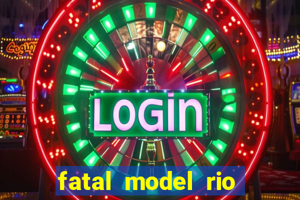 fatal model rio claro sp