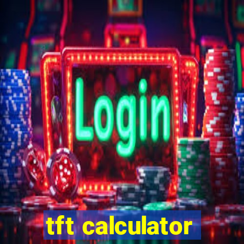 tft calculator