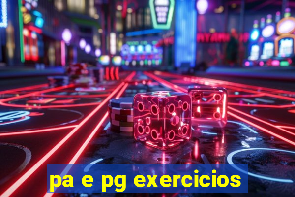 pa e pg exercicios