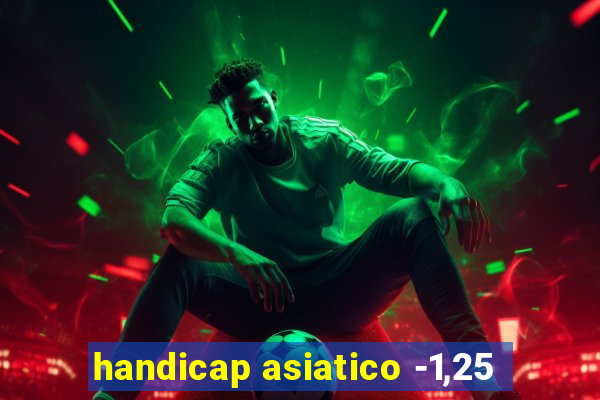 handicap asiatico -1,25