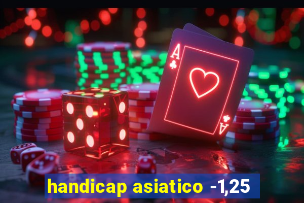 handicap asiatico -1,25