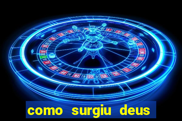 como surgiu deus segundo o espiritismo