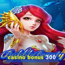 casino bonus 300