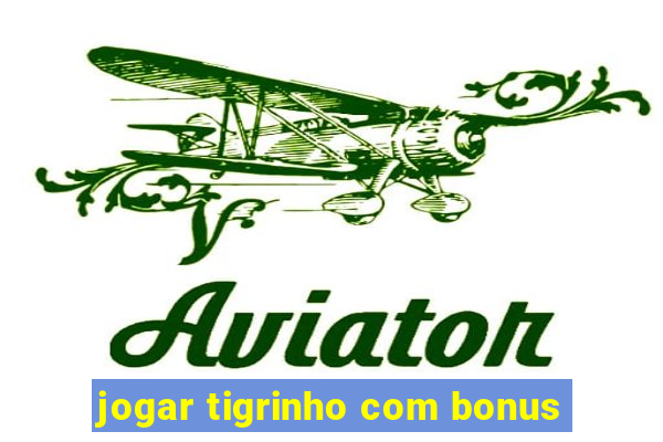 jogar tigrinho com bonus