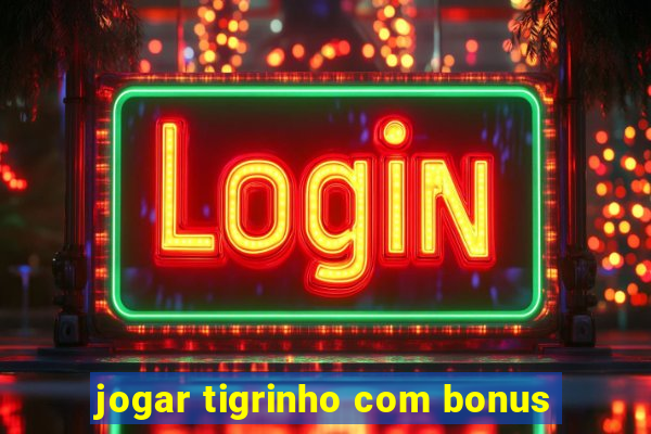 jogar tigrinho com bonus