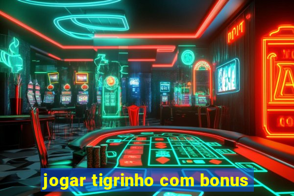 jogar tigrinho com bonus