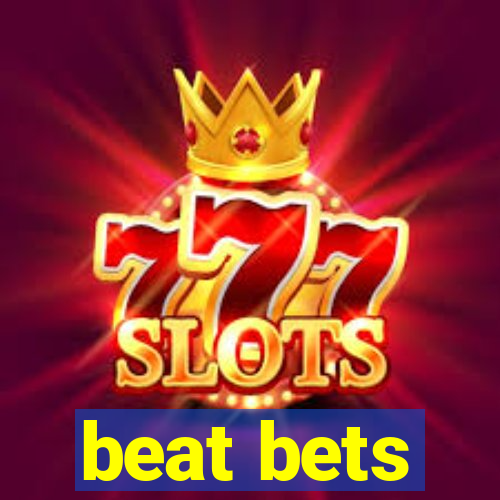 beat bets