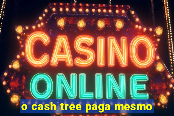 o cash tree paga mesmo