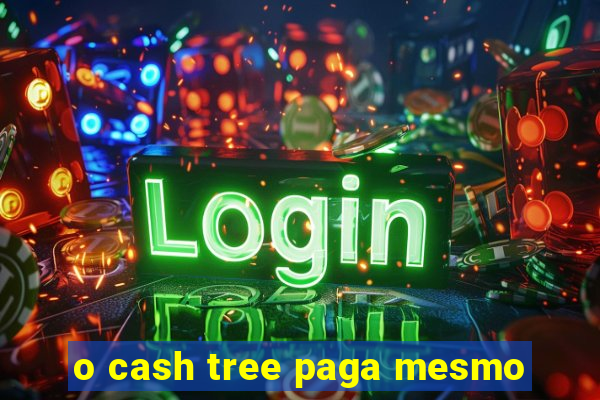 o cash tree paga mesmo