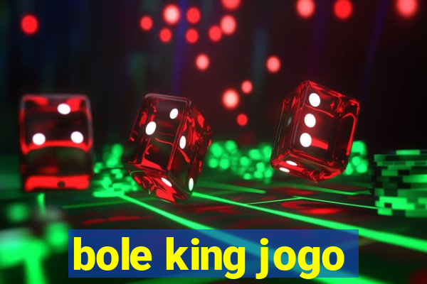 bole king jogo