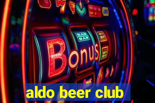 aldo beer club