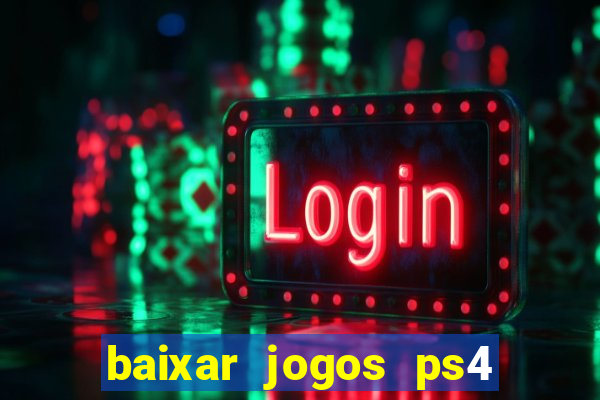 baixar jogos ps4 desbloqueado pkg