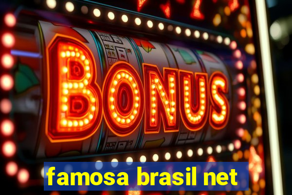 famosa brasil net