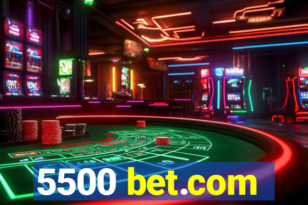 5500 bet.com