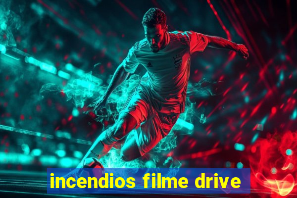 incendios filme drive