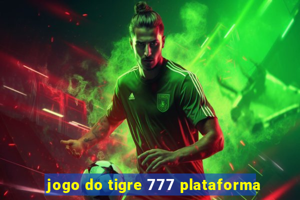 jogo do tigre 777 plataforma