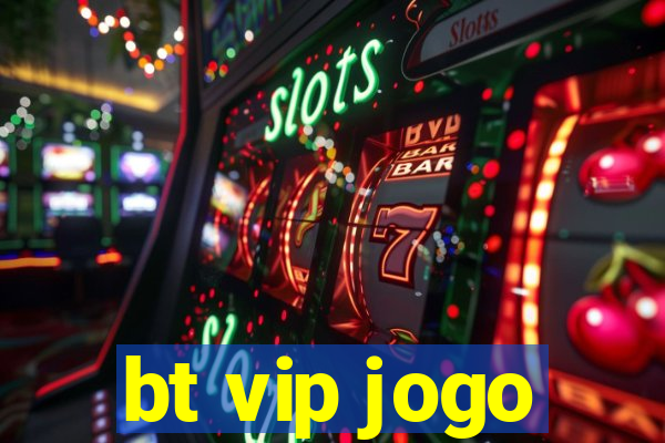 bt vip jogo