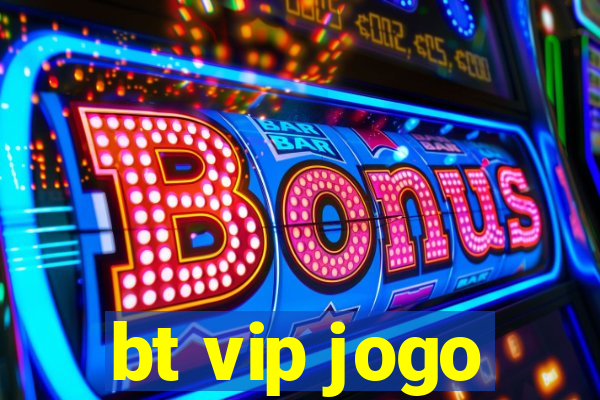 bt vip jogo