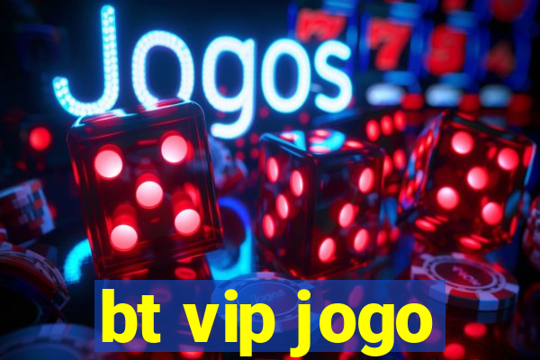 bt vip jogo