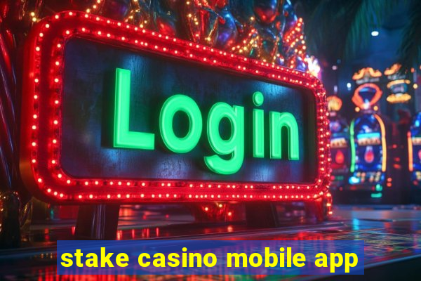 stake casino mobile app