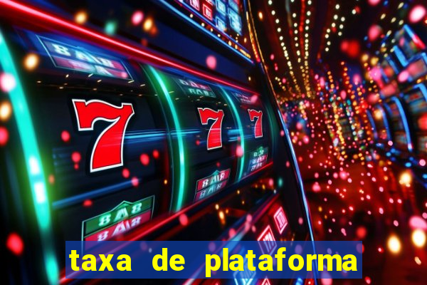 taxa de plataforma de jogos