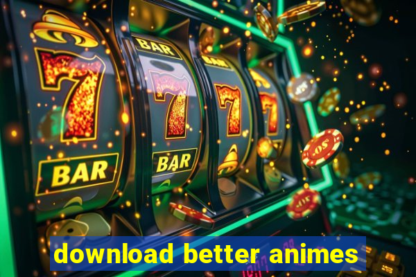 download better animes