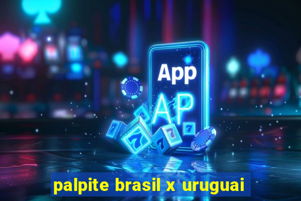 palpite brasil x uruguai