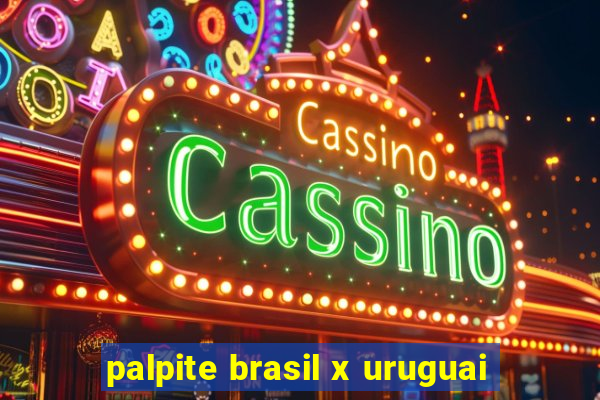 palpite brasil x uruguai