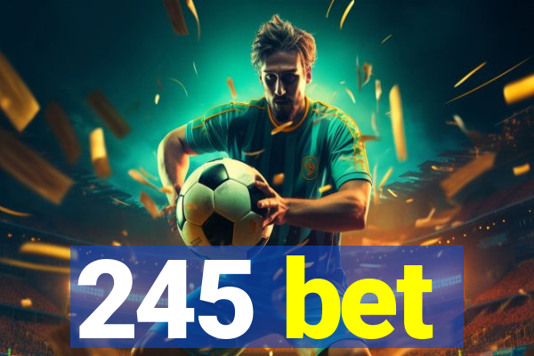 245 bet