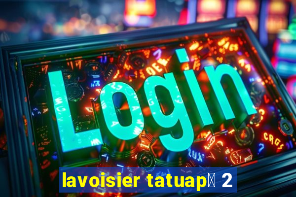 lavoisier tatuap茅 2