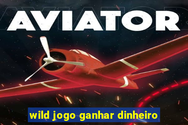 wild jogo ganhar dinheiro