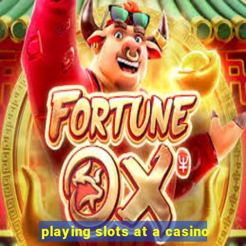 playing slots at a casino