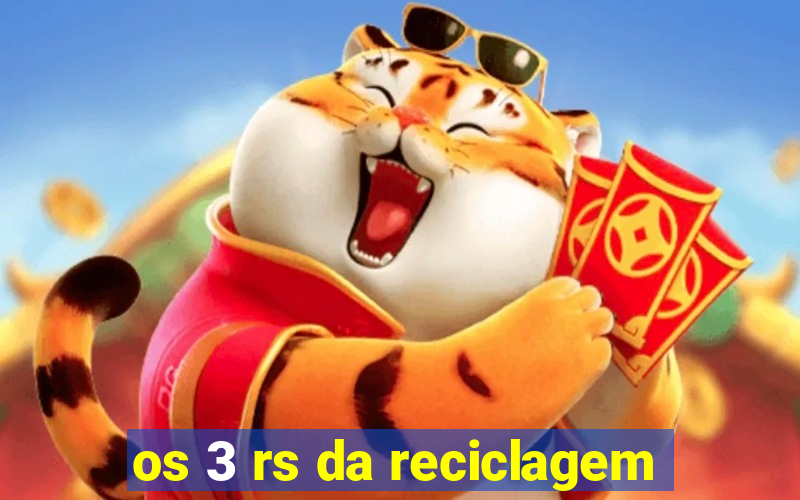 os 3 rs da reciclagem