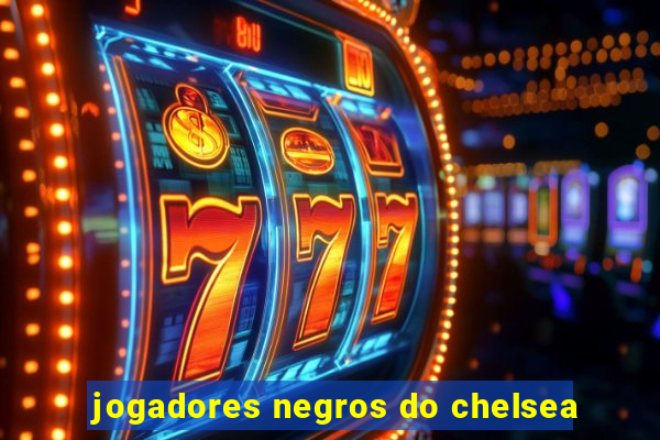 jogadores negros do chelsea