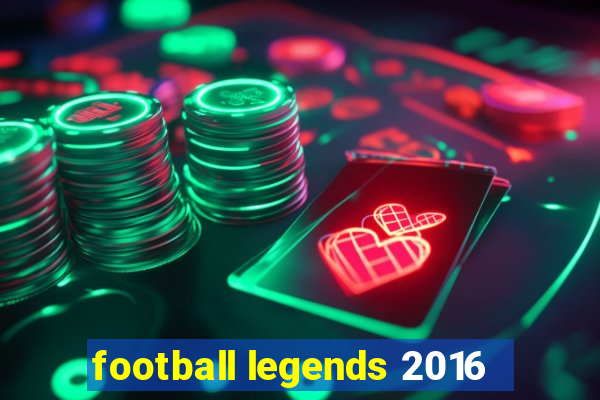 football legends 2016