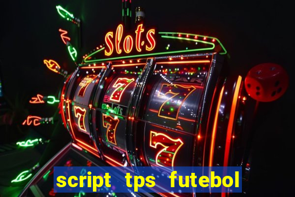 script tps futebol de rua