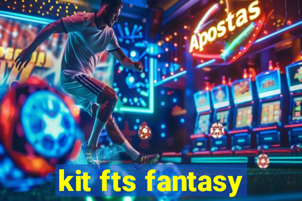 kit fts fantasy