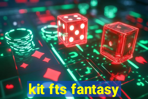 kit fts fantasy