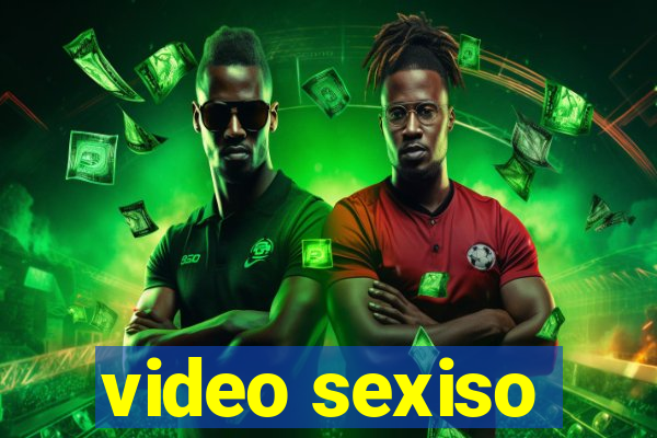 video sexiso