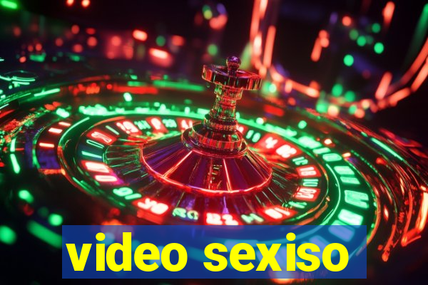 video sexiso