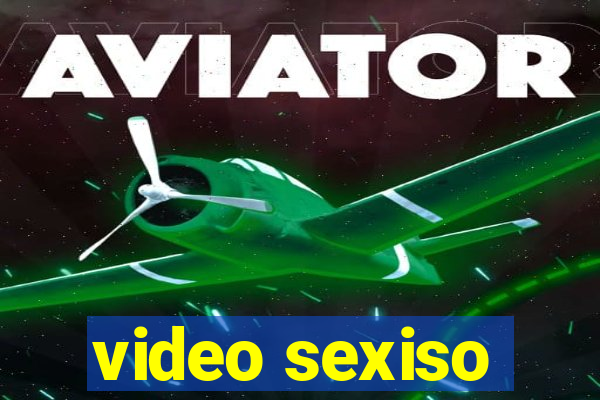 video sexiso