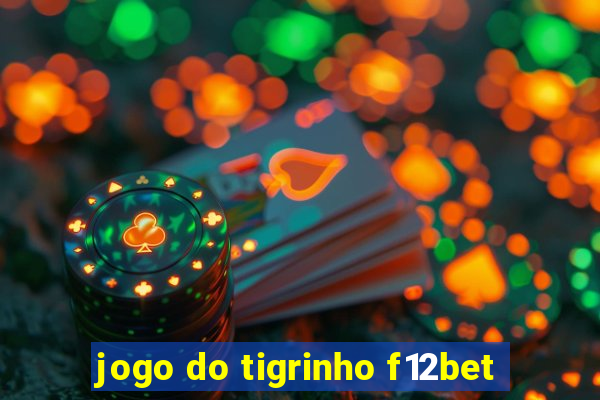 jogo do tigrinho f12bet